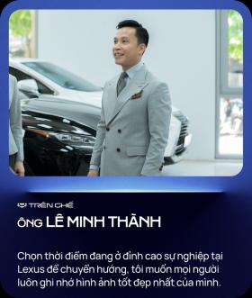 Từ 'người bán Lexus nhiều nhất' đến 'quý ông' lướt Lexus: 'Tôi không bằng lòng ở vị trí an toàn'