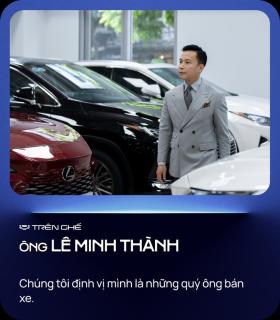 Từ 'người bán Lexus nhiều nhất' đến 'quý ông' lướt Lexus: 'Tôi không bằng lòng ở vị trí an toàn'